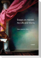 Essays on Handel, his Life and Works