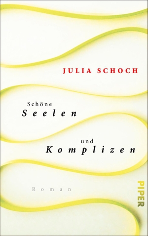 Julia Schoch. Schöne Seelen und Komplizen - Roman. Piper, 2018.