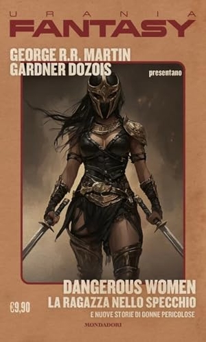 Martin, George R. R. / Gardner R. Dozois. Dangerous women. La ragazza nello specchio e nuove storie di donne pericolose. Mondadori, 2025.