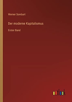 Sombart, Werner. Der moderne Kapitalismus - Erster Band. Outlook Verlag, 2022.