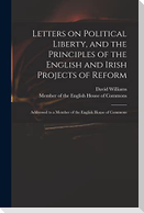 Letters on Political Liberty, and the Principles of the English and Irish Projects of Reform: Addressed to a Member of the English House of Commons