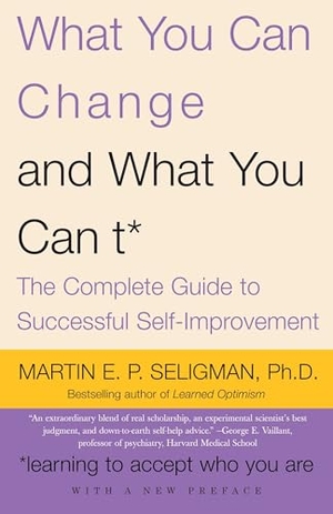 Seligman, Martin E P. What You Can Change and What You Can't - The Complete Guide to Successful Self-Improvement. Knopf Doubleday Publishing Group, 2007.