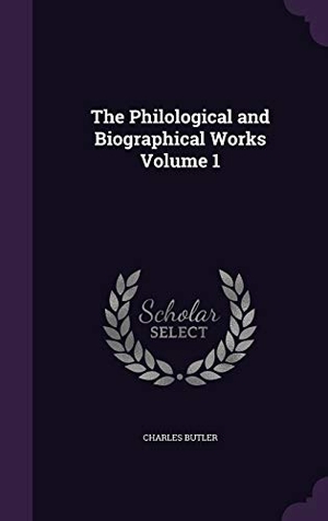 Butler, Charles. The Philological and Biographical Works Volume 1. Touchladybirdlucky Studios, 2015.