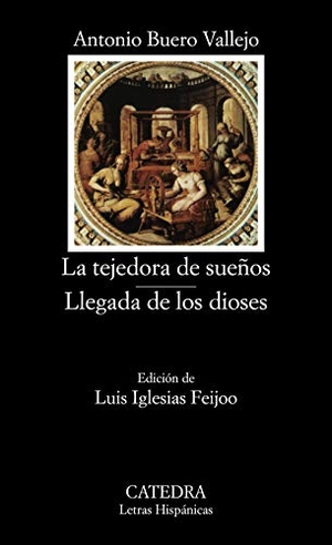 Buero Vallejo, Antonio. La tejedora de sueños ; Llegada de los dioses. Ediciones Cátedra, 1988.