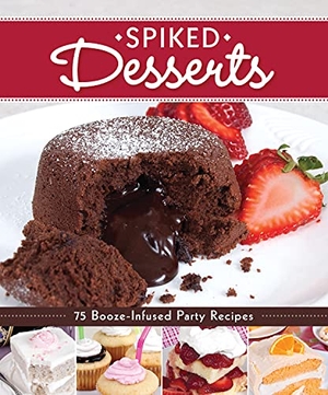 Dorsey, Colleen. Spiked Desserts - 75 Booze-Infused Party Recipes. Fox Chapel Publishing, 2012.