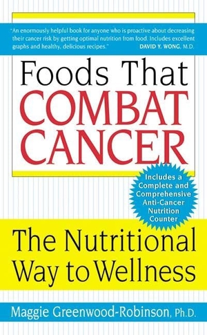 Greenwood-Robinson, Maggie. Foods That Combat Cancer - The Nutritional Way to Wellness. HarperCollins, 2003.