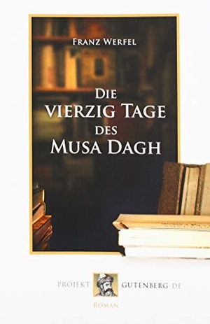 Werfel, Franz. Die vierzig Tage des Musa Dagh. Projekt Gutenberg, 2019.