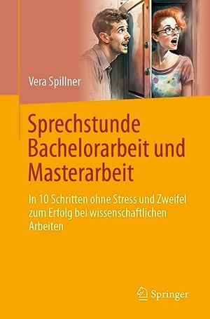 Spillner, Vera. Sprechstunde Bachelorarbeit und Masterarbeit - In 10 Schritten ohne Stress und Zweifel zum Erfolg bei wissenschaftlichen Arbeiten. Springer, 2023.
