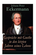 Gespräche mit Goethe in den letzten Jahren seines Lebens