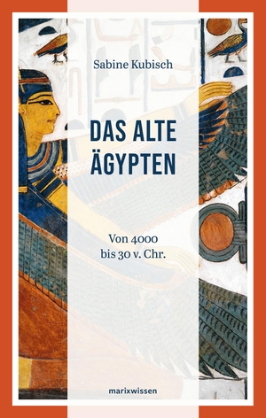 Kubisch, Sabine. Das Alte Ägypten - Von 4000 v. Chr. bis 30 v. Chr.. Marix Verlag, 2017.