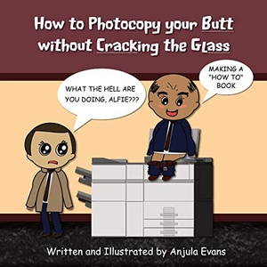 Evans, Anjula. How to Photocopy Your Butt without Cracking the Glass. Young Scholar, 2020.
