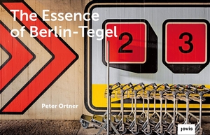 Ortner, Peter. The Essence of Berlin-Tegel - Taking Stock of an Airport's Architecture. Jovis Verlag GmbH, 2020.