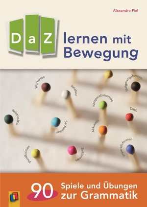 Piel, Alexandra. DaZ lernen mit Bewegung. 90 Spiele und Übungen zur Grammatik. Verlag an der Ruhr GmbH, 2016.