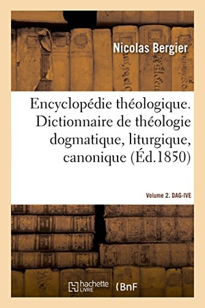 Nicolas. Encyclopédie Théologique- Volume 2. Dag-Ive: Dictionnaire de Théologie Dogmatique, Liturgique, Canonique Et Disciplinaire. Hachette Livre - BNF, 2017.
