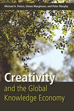 Peters, Michael Adrian / Murphy, Peter et al. Creativity and the Global Knowledge Economy. Peter Lang, 2008.