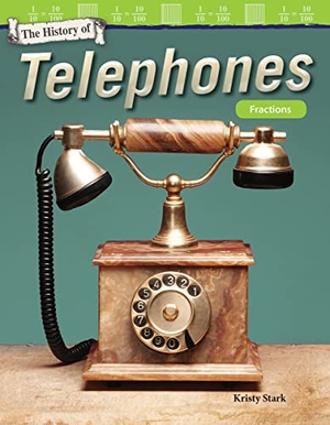 Stark, Kristy. The History of Telephones - Fractions. Teacher Created Materials, 2017.