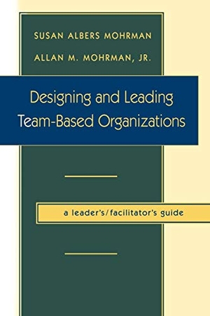 Mohrman, Susan Albers / Mohrman, Allan M et al. Designing and Leading Team-Based Organizations, a Leader's/Facilitator's Guide (TM). John Wiley & Sons, 1997.
