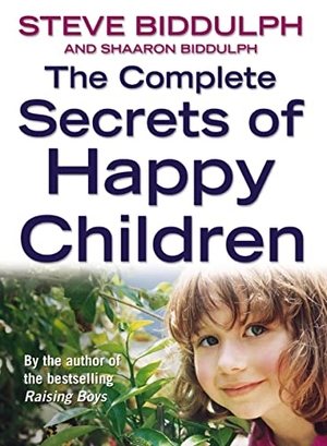 Biddulph, Shaaron / Steve Biddulph. The Complete Secrets of Happy Children. HarperCollins Publishers, 2003.