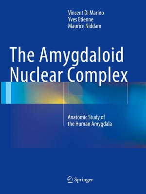 Di Marino, Vincent / Niddam, Maurice et al. The Amygdaloid Nuclear Complex - Anatomic Study of the Human Amygdala. Springer International Publishing, 2018.