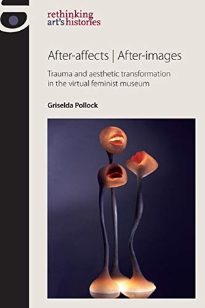 Pollock, Griselda. After-affects | after-images - Trauma and aesthetic transformation in the virtual feminist museum. Manchester University Press (P648), 2013.