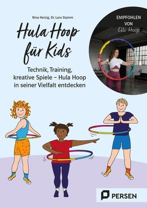 Herzig, Nina / Lara Stamm. Hula Hoop für Kids - Technik, Training, kreative Spiele - Hula Hoop in seiner Vielfalt entdecken (1. bis 6. Klasse). Persen Verlag i.d. AAP, 2026.