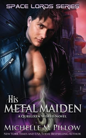 Pillow, Michelle M.. His Metal Maiden - A Qurilixen World Novel. The Raven Books LLC, 2018.