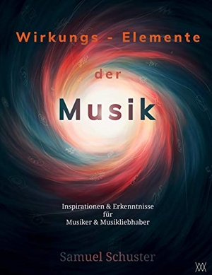 Schuster, Samuel. Wirkungs-Elemente der Musik - Inspirationen & Erkenntnisse für Musiker & Musikliebhaber. Books on Demand, 2020.