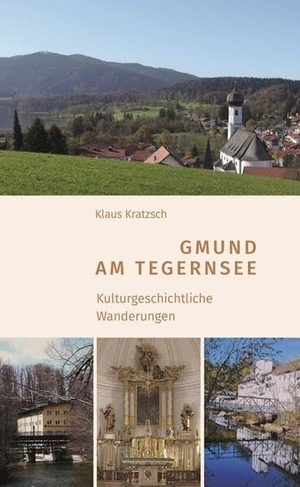 Kratzsch, Klaus. Gmund am Tegernsee - Kulturgeschichtliche Wanderungen. Fink Kunstverlag Josef, 2025.