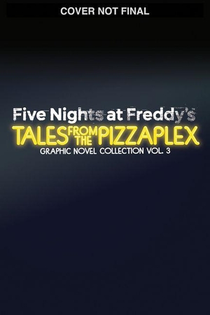 Cawthon, Scott / Parra, Kelly et al. Five Nights at Freddy's: Tales from the Pizzaplex Graphic Novel Collection Vol. 3. Scholastic Inc., 2026.