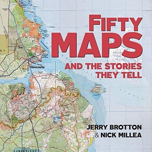 Brotton, Jerry / Nick Millea. Fifty Maps and the Stories they Tell. Bodleian Library, 2019.