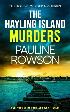Rowson, Pauline. THE HAYLING ISLAND MURDERS a gripping crime thriller full of twists. JOFFE BOOKS LTD, 2023.