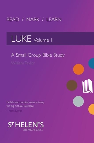 Taylor, William. Read Mark Learn: Luke Vol. 1 - A Small Group Bible Study. Christian Focus Publications, 2016.