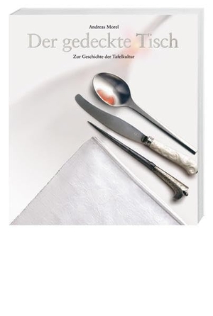 Morel, Andreas. Der gedeckte Tisch - Zur Geschichte der Tafelkultur. Hier und Jetzt Verlag, 2010.