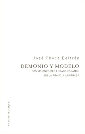 Checa Beltrán, José. Demonio y modelo : dos visiones del legado español en la Francia ilustrada. Casa de Velázquez, 2014.
