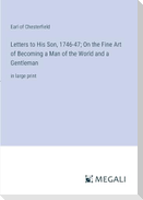 Letters to His Son, 1746-47; On the Fine Art of Becoming a Man of the World and a Gentleman