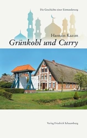 Kazim, Hasnain. Grünkohl und Curry. - Die Geschichte einer Einwanderung.. Schaumburg, Friedrich Vlg, 2014.
