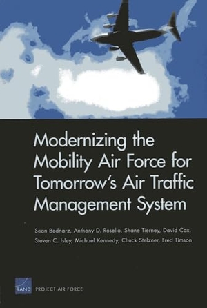 Bednarz, Sean / Rosello, Anthony D et al. Modernizing the Mobility Air Force for Tomorrow's Air Traffic Management System. RAND Corporation, 2013.