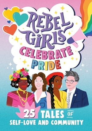 Favilli, Elena / Rebel Girls. Rebel Girls Celebrate Pride: 25 Tales of Self-Love and Community. Rebel Girls Inc, 2023.