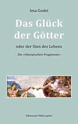 Godei, Ima. Das Glück der Götter oder der Sinn des Lebens - Die »Olympischen Fragmente«. Books on Demand, 2021.