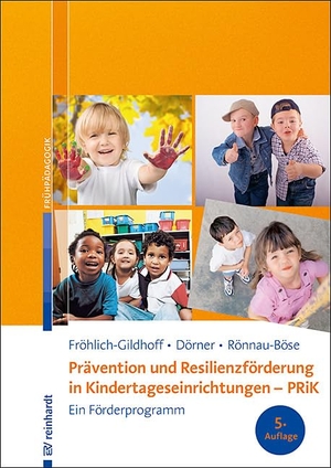 Fröhlich-Gildhoff, Klaus / Dörner, Tina et al. Prävention und Resilienzförderung in Kindertageseinrichtungen - PRiK - Ein Förderprogramm. Reinhardt Ernst, 2021.
