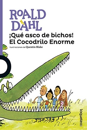 Dahl, Roald. Que Asco de Bichos! El Cocodrilo Enorme. Loqueleo, 2017.