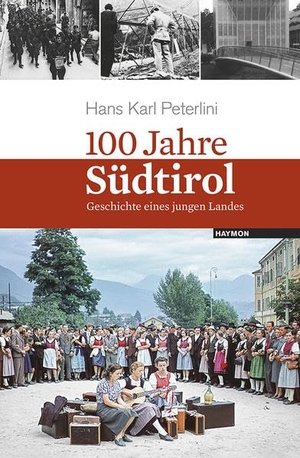 Peterlini, Hans Karl. 100 Jahre Südtirol - Geschichte eines jungen Landes. Haymon Verlag, 2016.