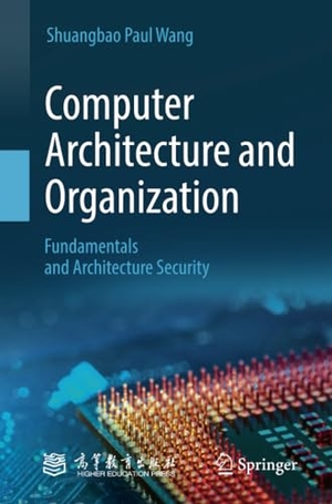 Wang, Shuangbao Paul. Computer Architecture and Organization - Fundamentals and Architecture Security. Springer Nature Singapore, 2021.