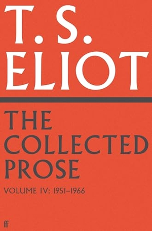 Eliot, T. S.. The Collected Prose of T.S. Eliot Volume 4. Faber & Faber, 2024.
