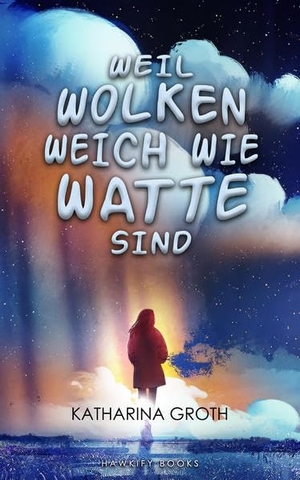 Groth, Katharina. Weil Wolken weich wie Watte sind. Hawkify Books, 2018.