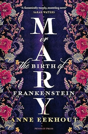 Eekhout, Anne. Mary - or, the Birth of Frankenstein. Pushkin Press, 2023.