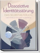 Dissoziative Identitätsstörung - Das Selbsthilfebuch: In kleinen Schritten zur inneren Stabilität ohne Überforderung - inkl. 36 Techniken, Notfallplänen, Workbook, Audio-Guide uvm.
