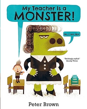 Brown, Peter. My Teacher is a Monster! (No, I am not). Pan Macmillan, 2016.
