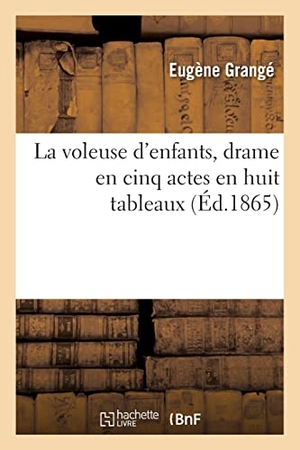Grangé, Eugène / Lambert-Thiboust. La voleuse d'enfants, drame en cinq actes en huit tableaux. Hachette Livre, 2021.