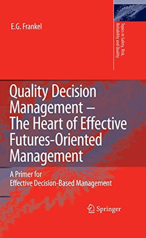 Frankel, E. G.. Quality Decision Management -The Heart of Effective Futures-Oriented Management - A Primer for Effective Decision-Based Management. Springer Netherlands, 2010.